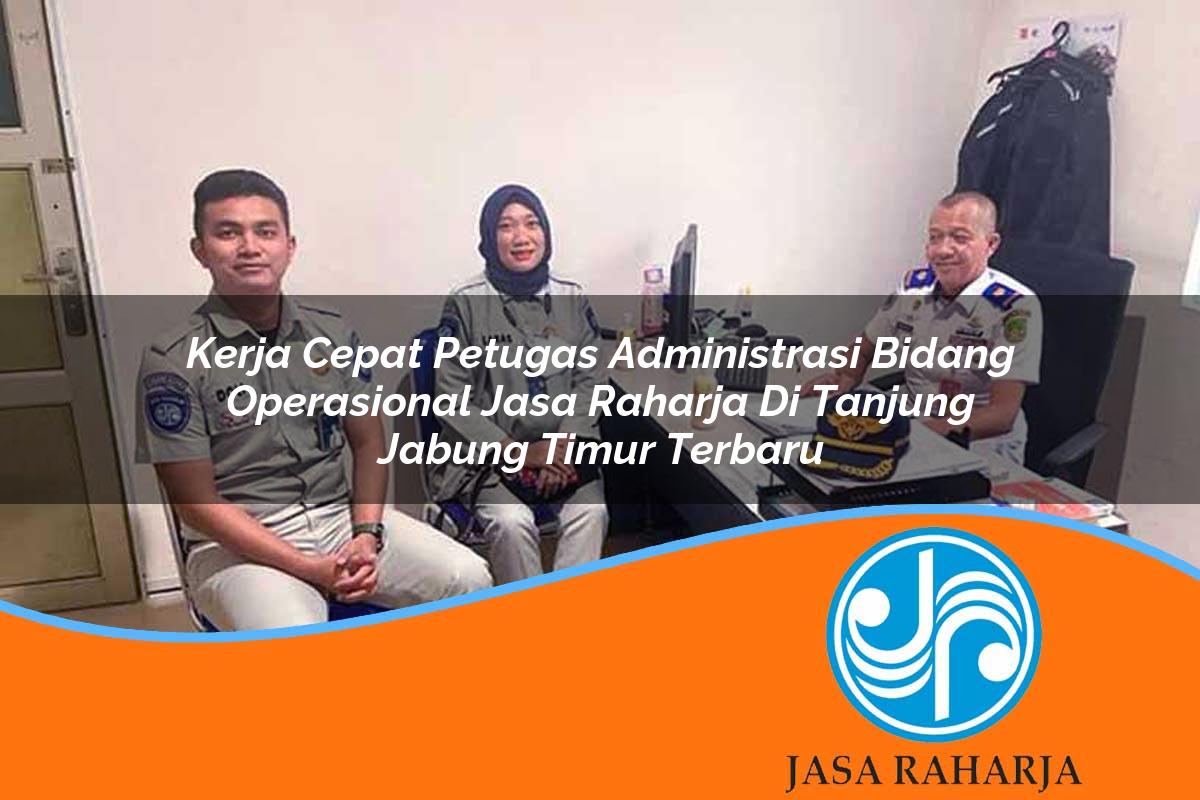 kerja cepat petugas administrasi bidang operasional jasa raharja di tanjung jabung timur terbaru 1753401877