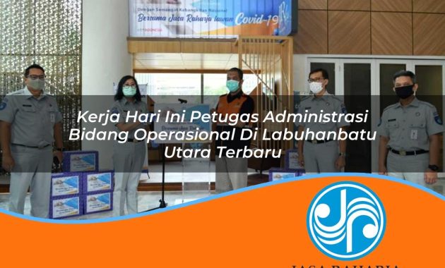 kerja hari ini petugas administrasi bidang operasional di labuhanbatu utara terbaru 1753327900