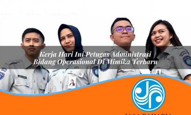 kerja hari ini petugas administrasi bidang operasional di mimika terbaru 1753336149