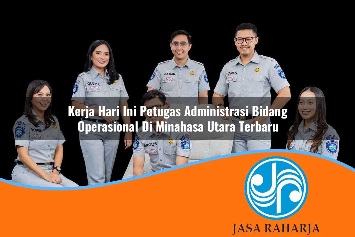 kerja hari ini petugas administrasi bidang operasional di minahasa utara terbaru 1753327297