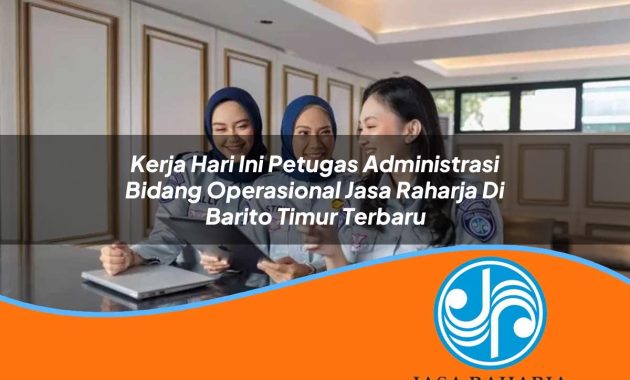 kerja hari ini petugas administrasi bidang operasional jasa raharja di barito timur terbaru 1753407781