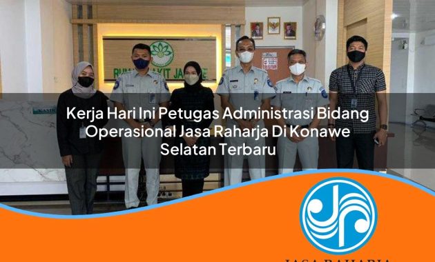 kerja hari ini petugas administrasi bidang operasional jasa raharja di konawe selatan terbaru 1753396906