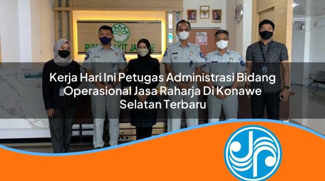 kerja hari ini petugas administrasi bidang operasional jasa raharja di konawe selatan terbaru 1753396906