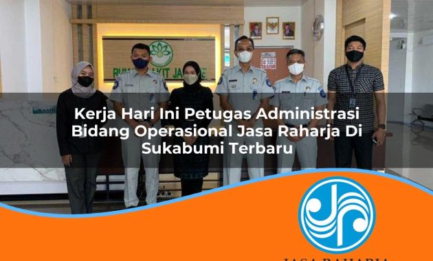 kerja hari ini petugas administrasi bidang operasional jasa raharja di sukabumi terbaru 1753361178