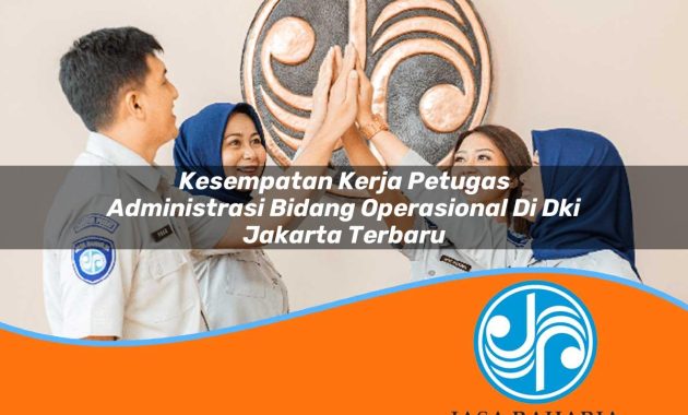 kesempatan kerja petugas administrasi bidang operasional di dki jakarta terbaru 1753324368