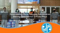 kesempatan kerja petugas administrasi bidang operasional di kubu raya terbaru 1753334373