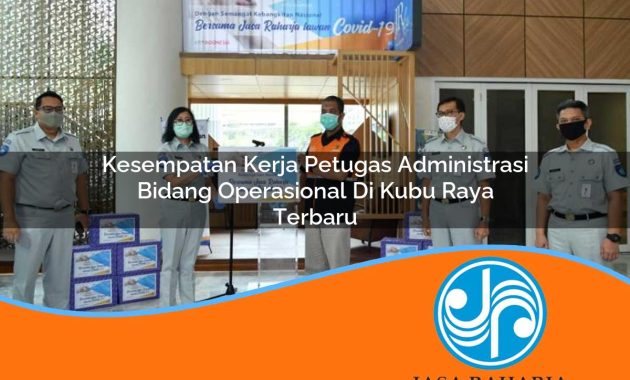 kesempatan kerja petugas administrasi bidang operasional di kubu raya terbaru 1753334373