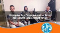 kesempatan kerja petugas administrasi bidang operasional di lampung tengah terbaru 1753335788