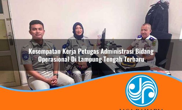 kesempatan kerja petugas administrasi bidang operasional di lampung tengah terbaru 1753335788