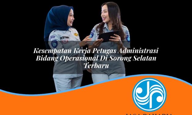 kesempatan kerja petugas administrasi bidang operasional di sorong selatan terbaru 1753328236
