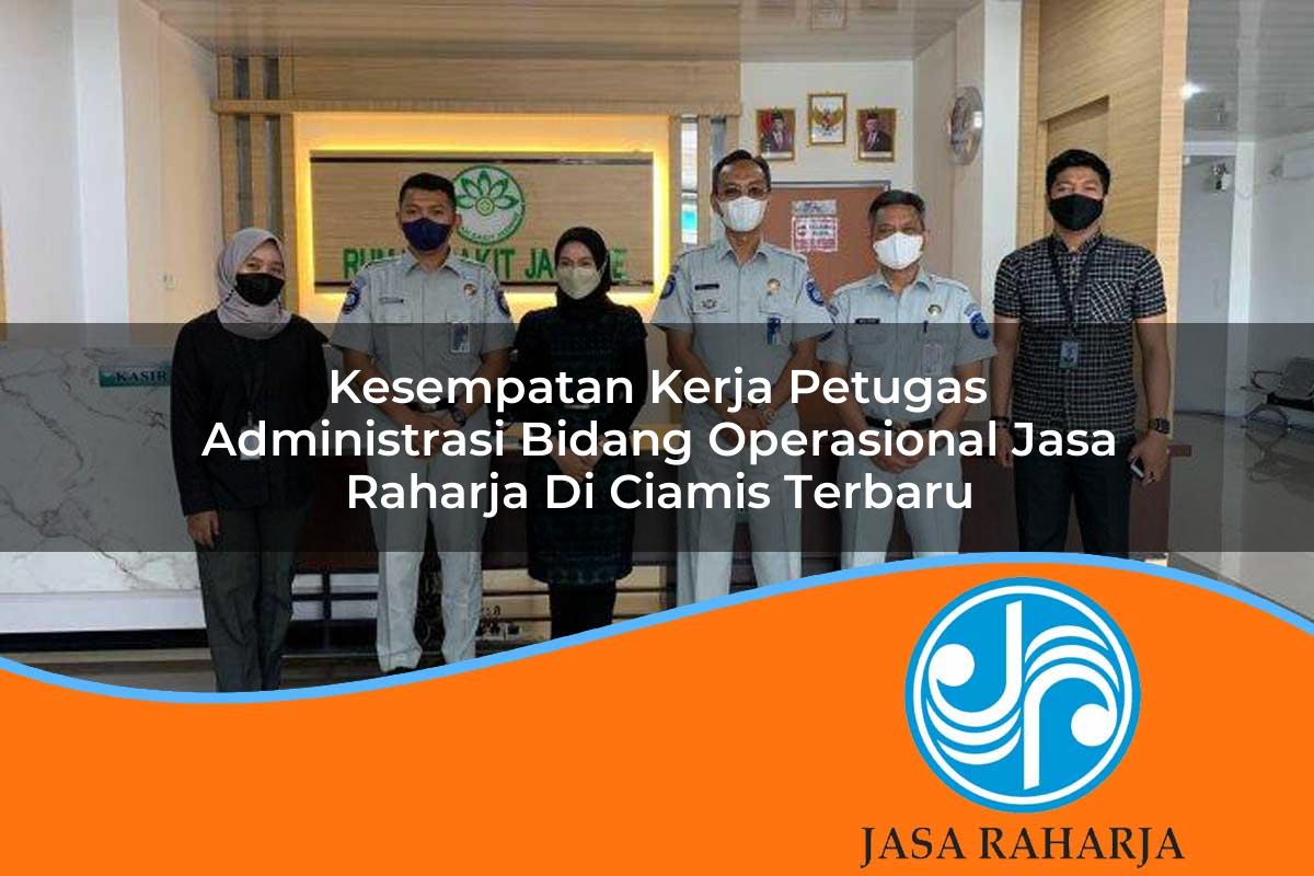 kesempatan kerja petugas administrasi bidang operasional jasa raharja di ciamis terbaru 1753412719
