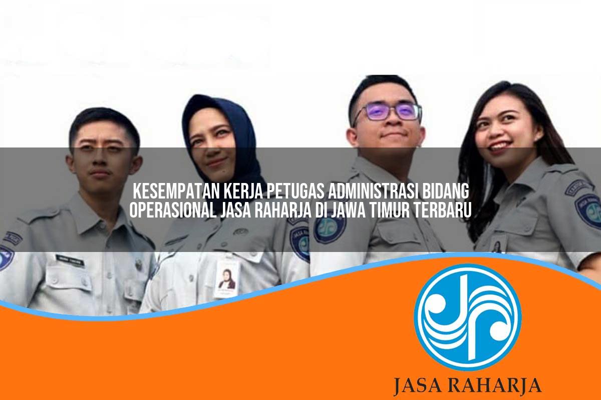 kesempatan kerja petugas administrasi bidang operasional jasa raharja di jawa timur terbaru 1753338467