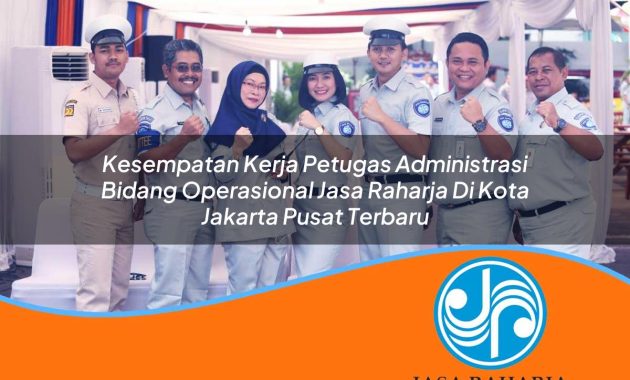 kesempatan kerja petugas administrasi bidang operasional jasa raharja di kota jakarta pusat terbaru 1753346852