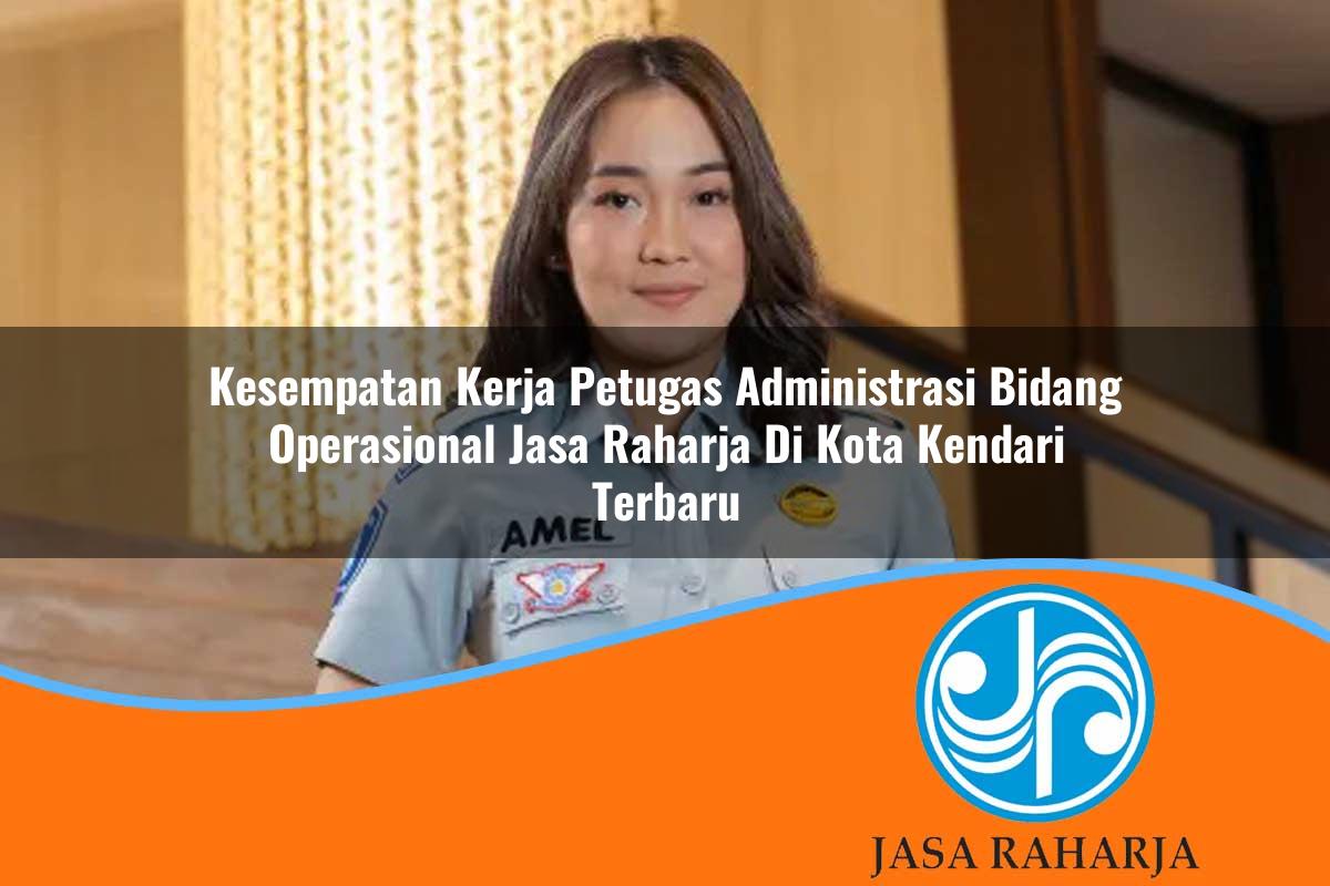 kesempatan kerja petugas administrasi bidang operasional jasa raharja di kota kendari terbaru 1753343404