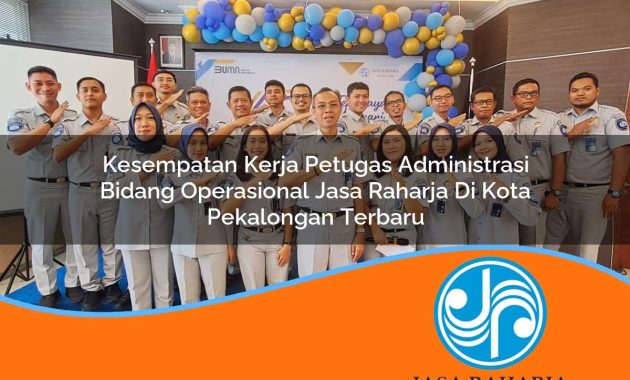 kesempatan kerja petugas administrasi bidang operasional jasa raharja di kota pekalongan terbaru 1753414288
