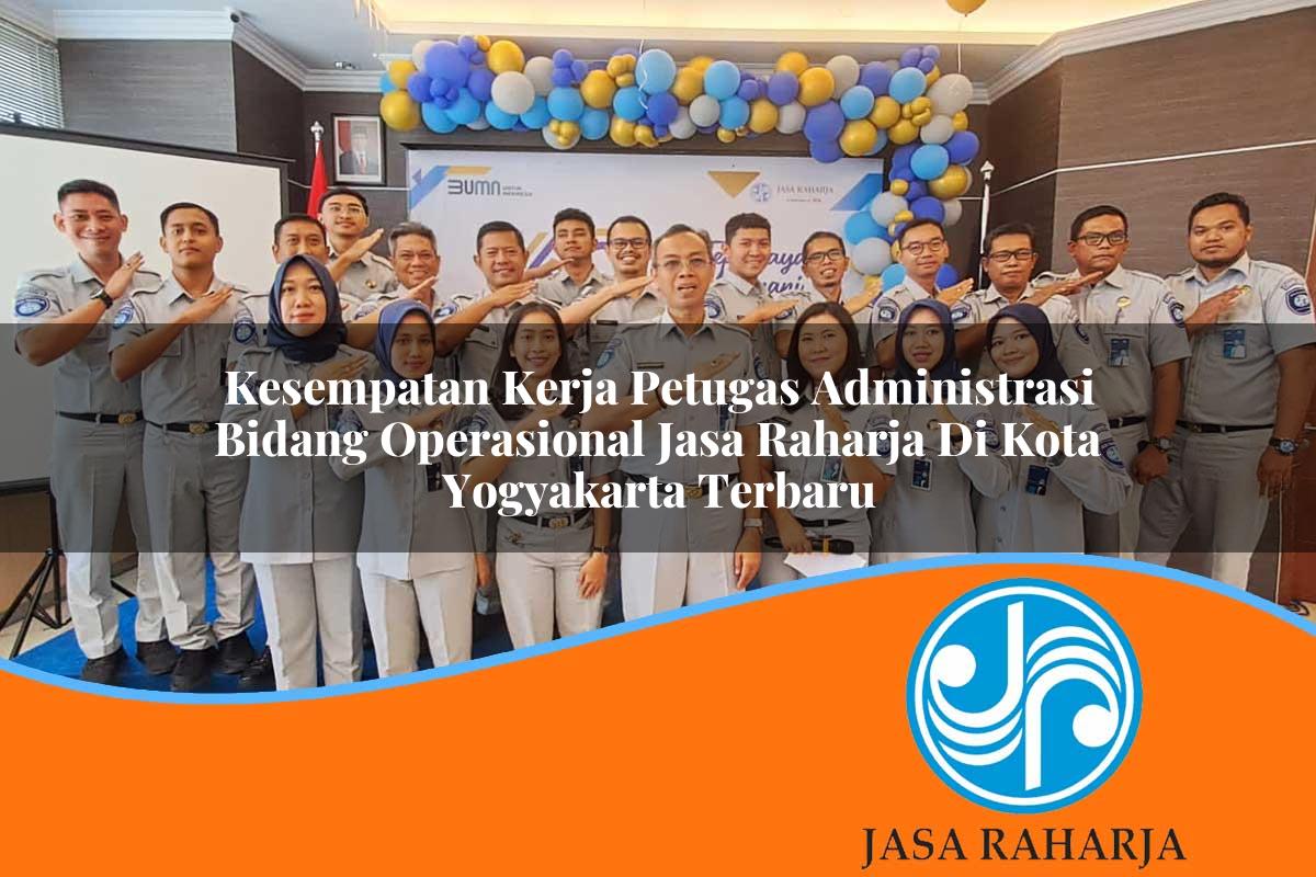 kesempatan kerja petugas administrasi bidang operasional jasa raharja di kota yogyakarta terbaru 1753421537