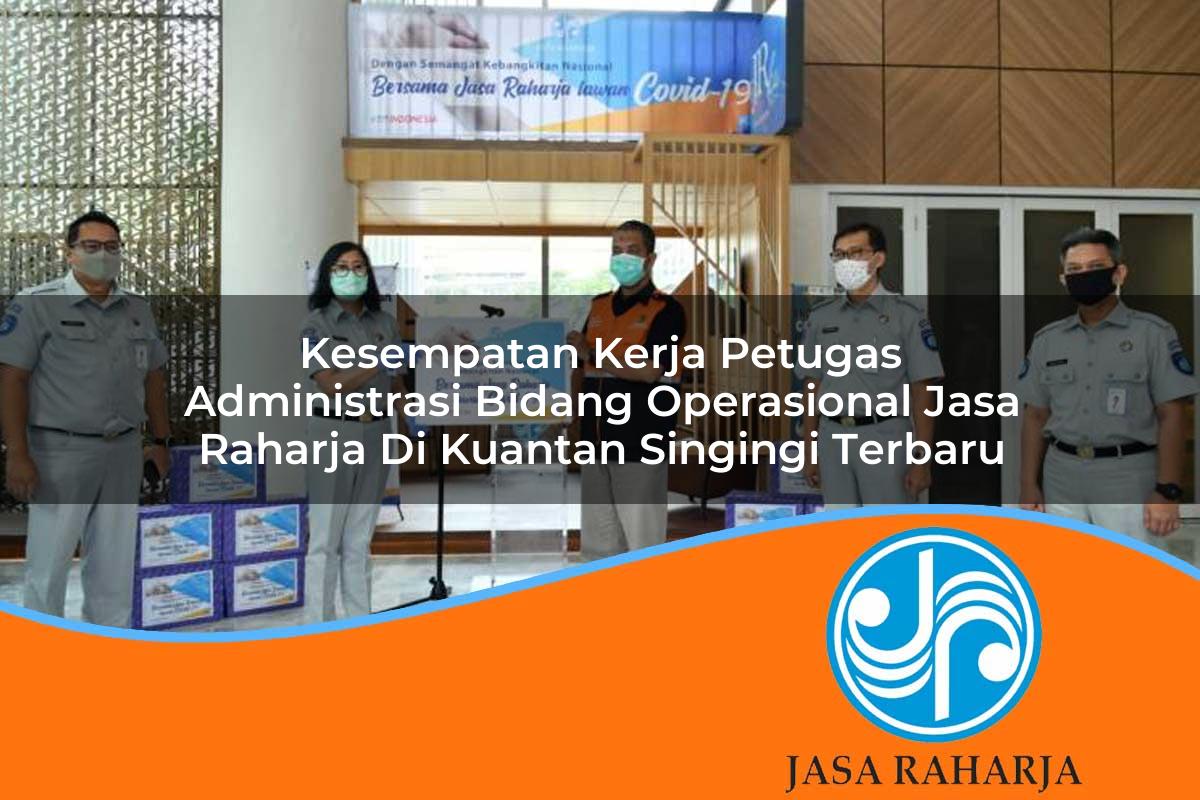 kesempatan kerja petugas administrasi bidang operasional jasa raharja di kuantan singingi terbaru 1753346492