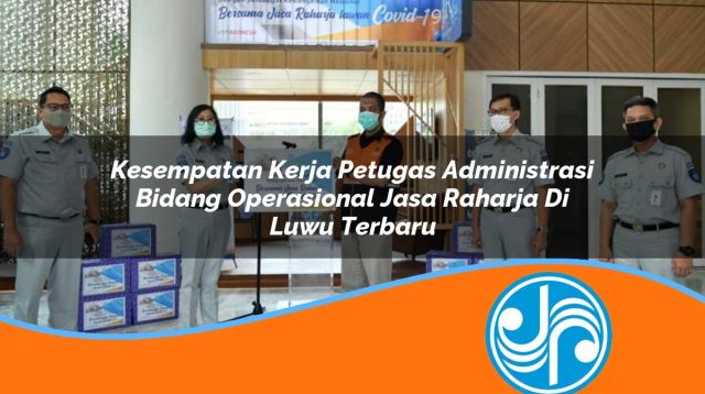 kesempatan kerja petugas administrasi bidang operasional jasa raharja di luwu terbaru 1753420594