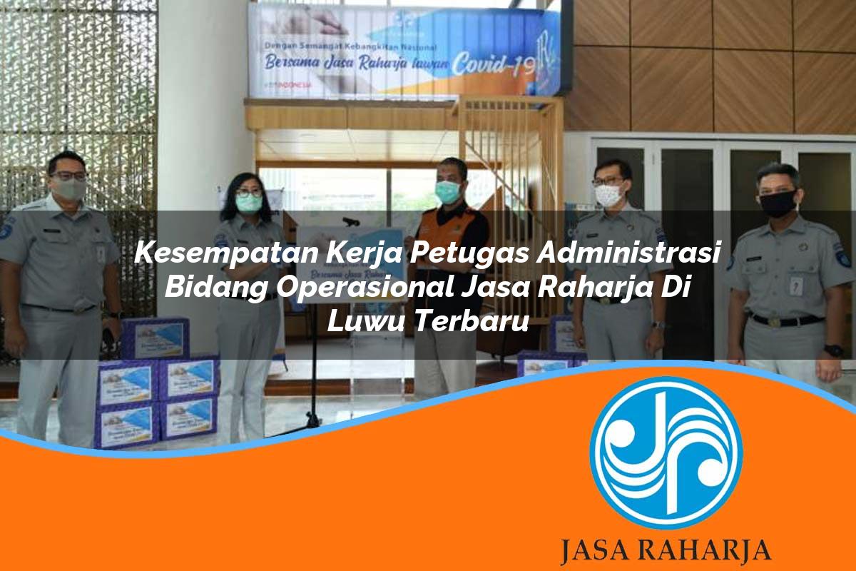 kesempatan kerja petugas administrasi bidang operasional jasa raharja di luwu terbaru 1753420594