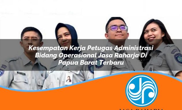 kesempatan kerja petugas administrasi bidang operasional jasa raharja di papua barat terbaru 1753341828