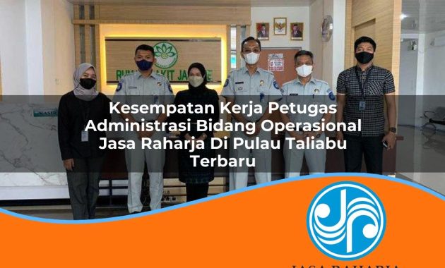 kesempatan kerja petugas administrasi bidang operasional jasa raharja di pulau taliabu terbaru 1753381595