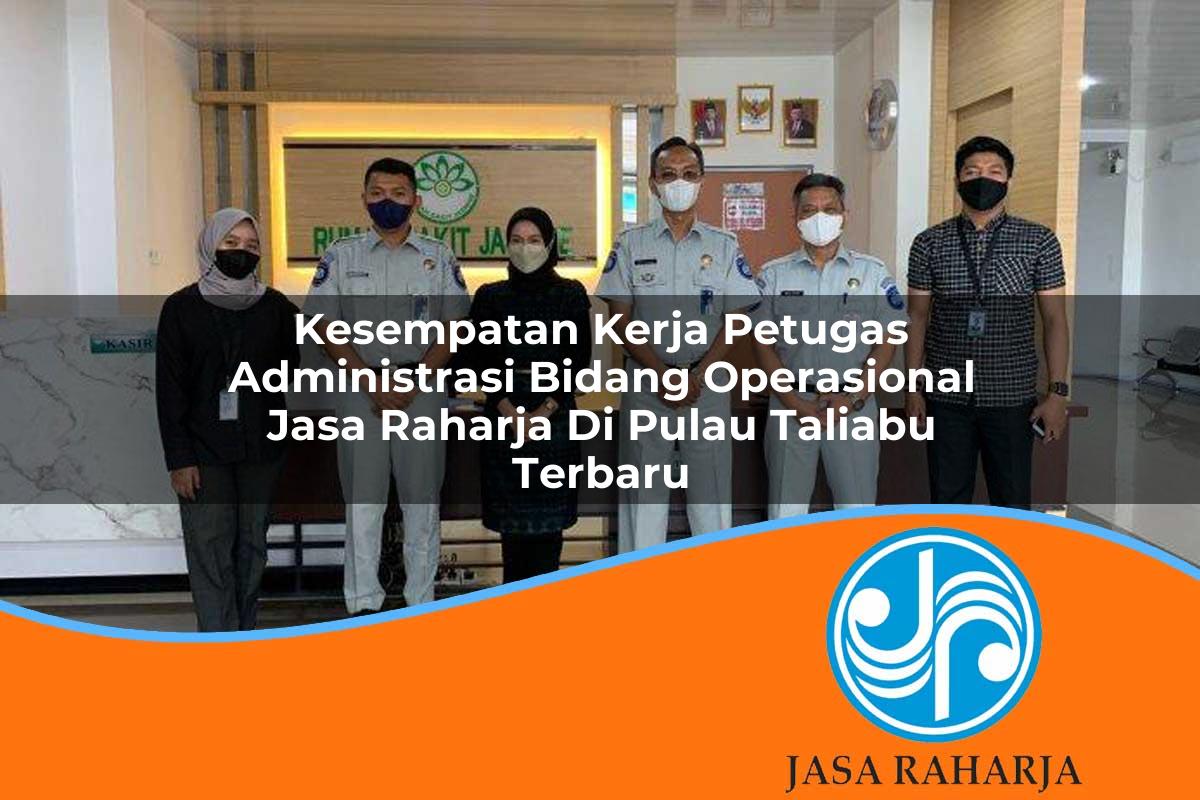 kesempatan kerja petugas administrasi bidang operasional jasa raharja di pulau taliabu terbaru 1753381595