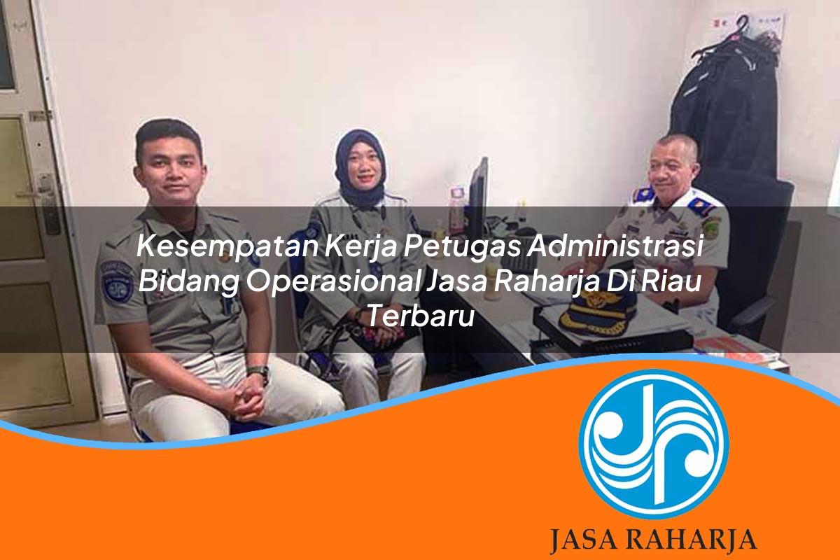kesempatan kerja petugas administrasi bidang operasional jasa raharja di riau terbaru 1753340140