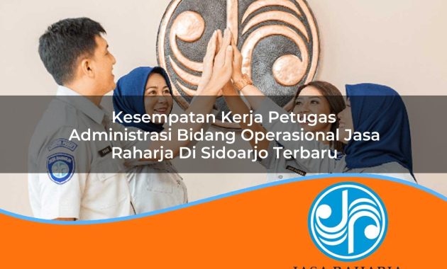 kesempatan kerja petugas administrasi bidang operasional jasa raharja di sidoarjo terbaru 1753405223