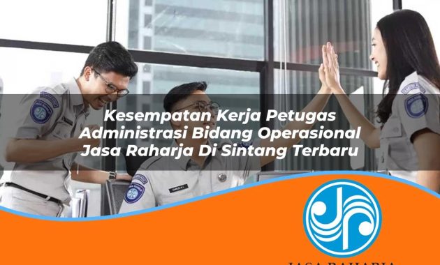 kesempatan kerja petugas administrasi bidang operasional jasa raharja di sintang terbaru 1753346872