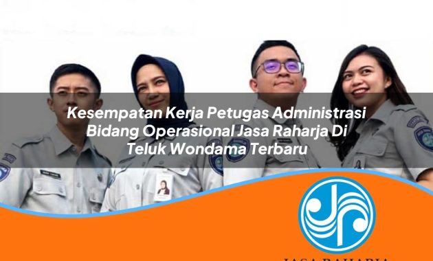 kesempatan kerja petugas administrasi bidang operasional jasa raharja di teluk wondama terbaru 1753395130