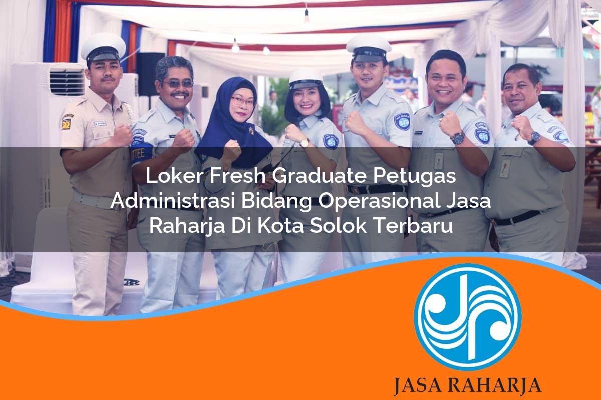 loker fresh graduate petugas administrasi bidang operasional jasa raharja di kota solok terbaru 1753375269