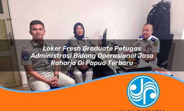 loker fresh graduate petugas administrasi bidang operasional jasa raharja di papua terbaru 1753342194