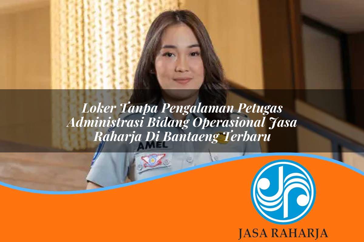 loker tanpa pengalaman petugas administrasi bidang operasional jasa raharja di bantaeng terbaru 1753416949