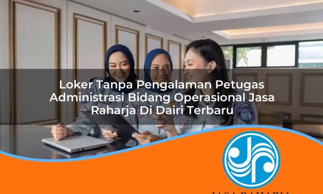 loker tanpa pengalaman petugas administrasi bidang operasional jasa raharja di dairi terbaru 1753364139