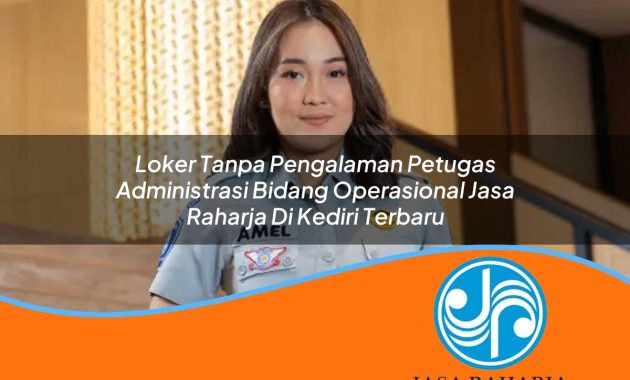 loker tanpa pengalaman petugas administrasi bidang operasional jasa raharja di kediri terbaru 1753386064