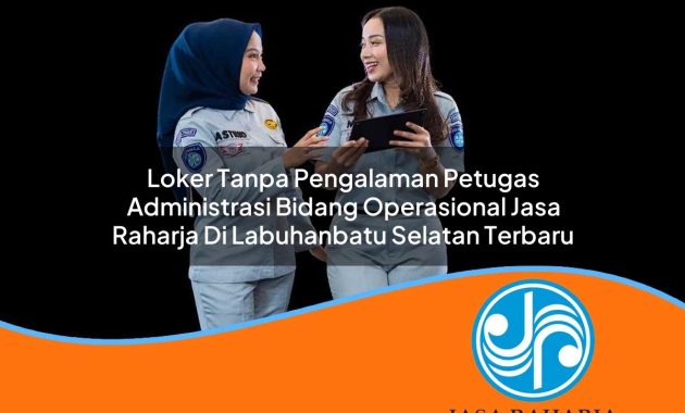 loker tanpa pengalaman petugas administrasi bidang operasional jasa raharja di labuhanbatu selatan terbaru 1753406869