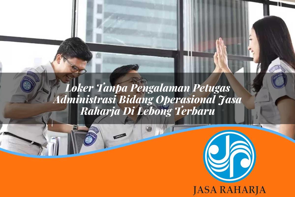 loker tanpa pengalaman petugas administrasi bidang operasional jasa raharja di lebong terbaru 1753372390