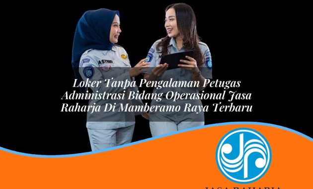 loker tanpa pengalaman petugas administrasi bidang operasional jasa raharja di mamberamo raya terbaru 1753417373