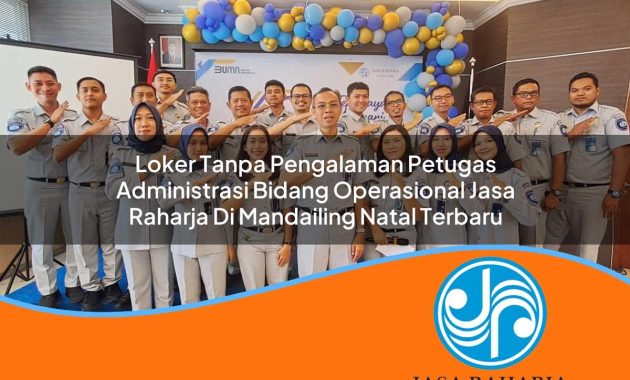 loker tanpa pengalaman petugas administrasi bidang operasional jasa raharja di mandailing natal terbaru 1753405023