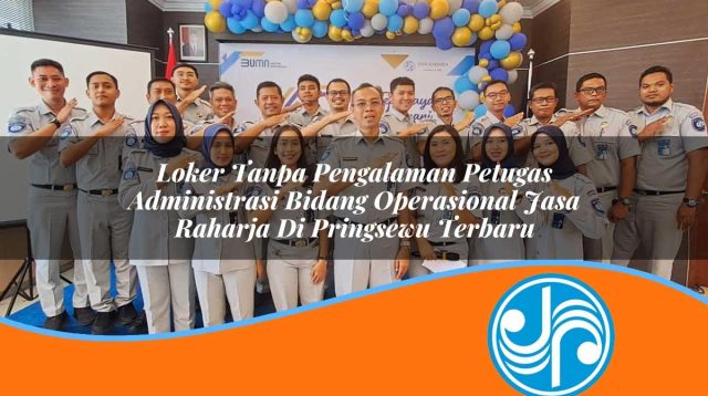 loker tanpa pengalaman petugas administrasi bidang operasional jasa raharja di pringsewu terbaru 1753395787