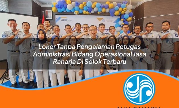 loker tanpa pengalaman petugas administrasi bidang operasional jasa raharja di solok terbaru 1753360169