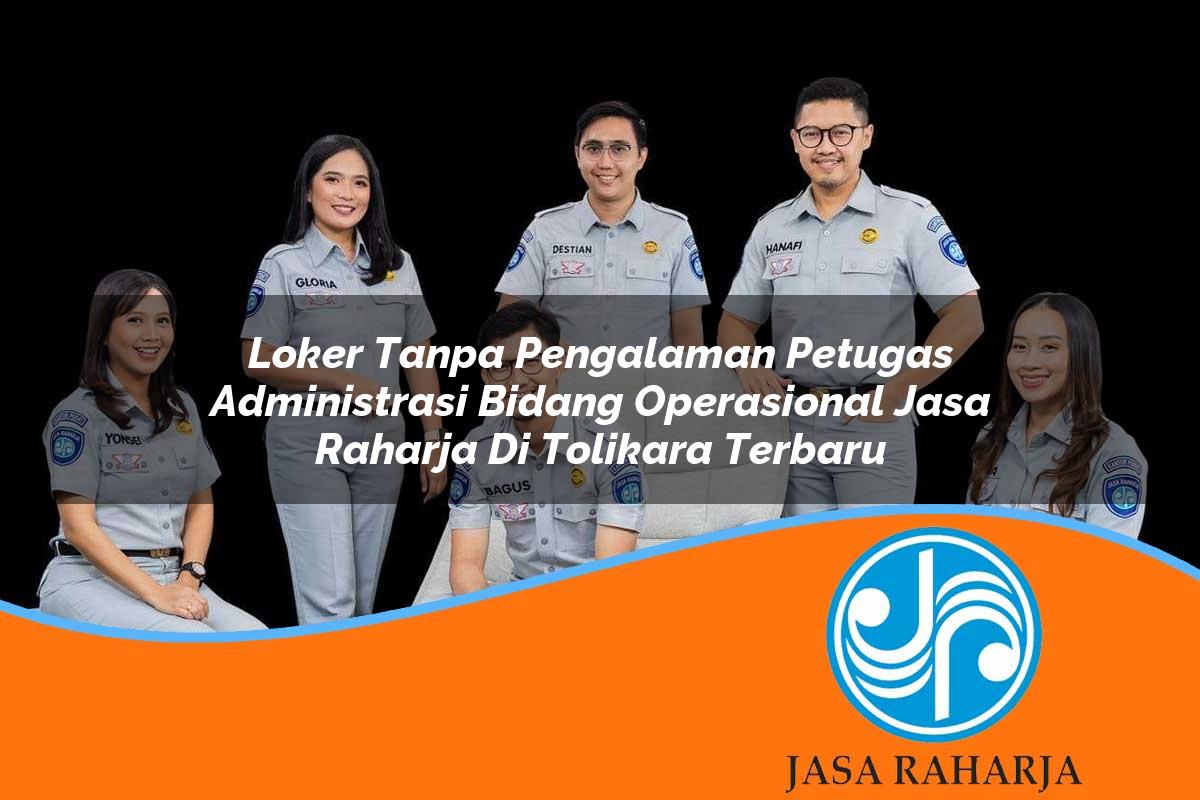 loker tanpa pengalaman petugas administrasi bidang operasional jasa raharja di tolikara terbaru 1753350241