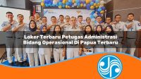 loker terbaru petugas administrasi bidang operasional di papua terbaru 1753323154