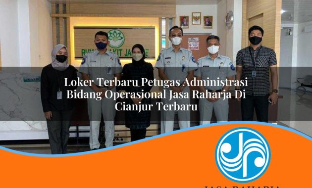 loker terbaru petugas administrasi bidang operasional jasa raharja di cianjur terbaru 1753414861