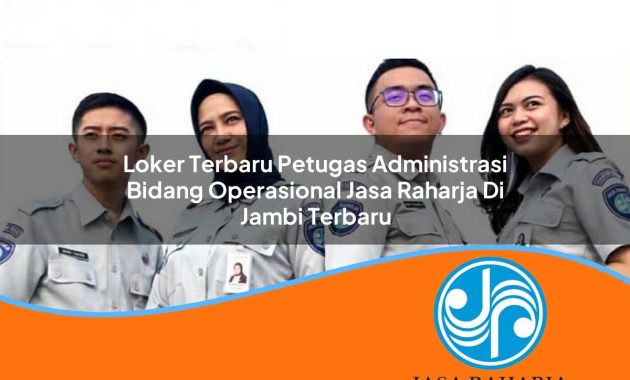 loker terbaru petugas administrasi bidang operasional jasa raharja di jambi terbaru 1753343285