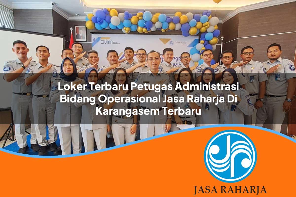 loker terbaru petugas administrasi bidang operasional jasa raharja di karangasem terbaru 1753345146