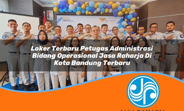 loker terbaru petugas administrasi bidang operasional jasa raharja di kota bandung terbaru 1753420685