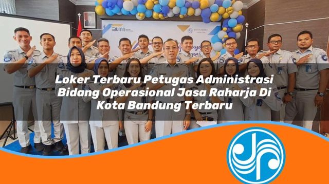 loker terbaru petugas administrasi bidang operasional jasa raharja di kota bandung terbaru 1753420685