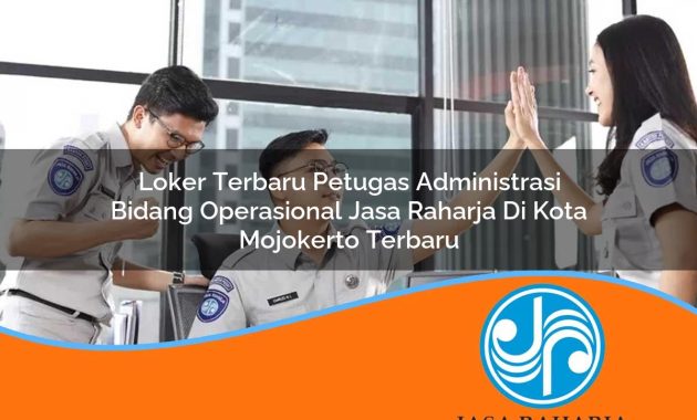 loker terbaru petugas administrasi bidang operasional jasa raharja di kota mojokerto terbaru 1753405390