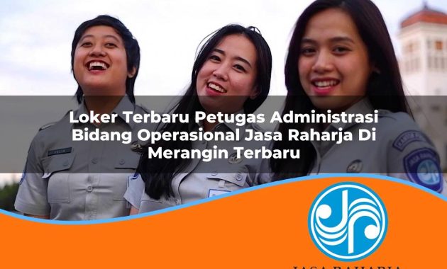 loker terbaru petugas administrasi bidang operasional jasa raharja di merangin terbaru 1753345663